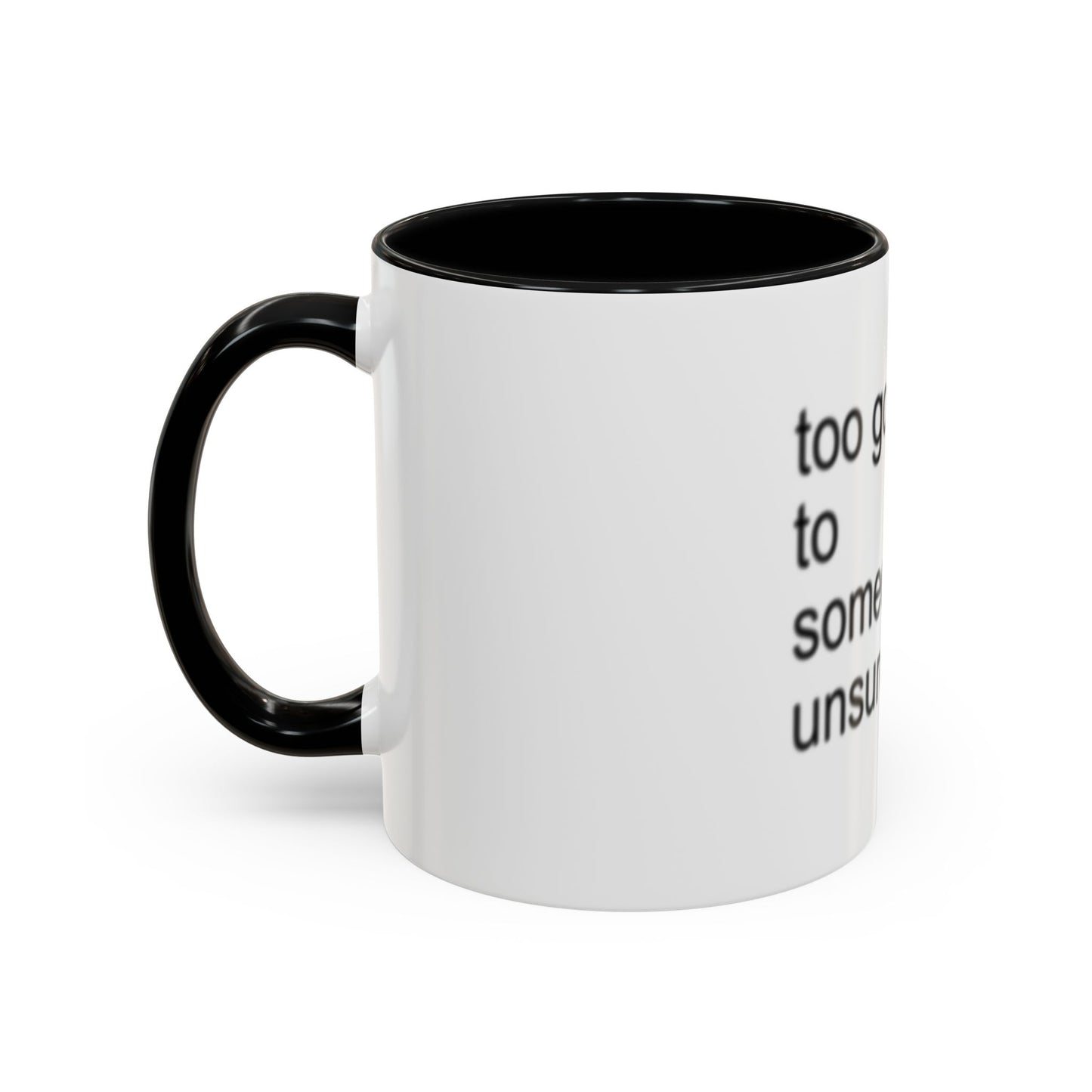 Too Gorgeous to Be Someone’s Unsure thing mug