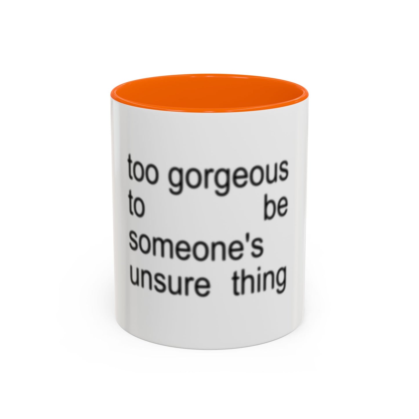 Too Gorgeous to Be Someone’s Unsure thing mug