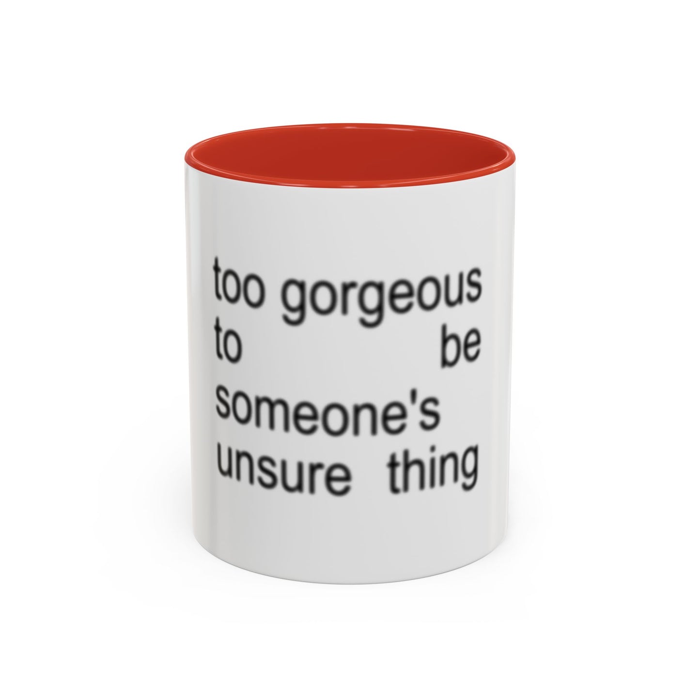 Too Gorgeous to Be Someone’s Unsure thing mug