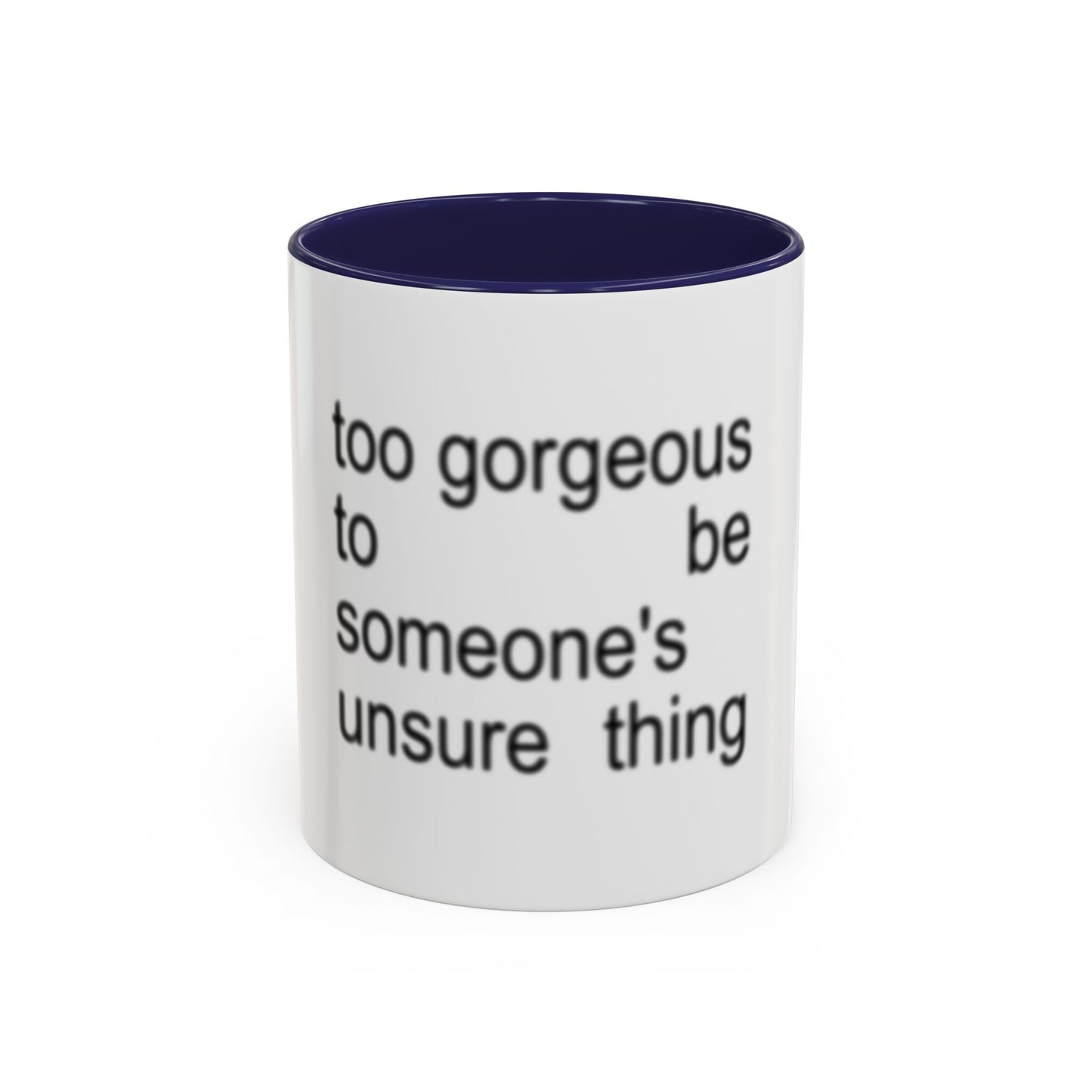 Too Gorgeous to Be Someone’s Unsure thing mug