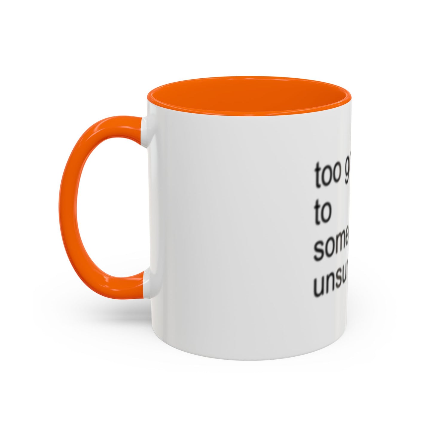 Too Gorgeous to Be Someone’s Unsure thing mug