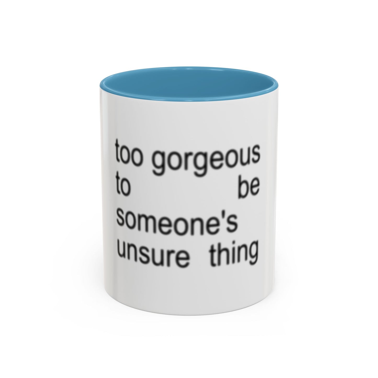 Too Gorgeous to Be Someone’s Unsure thing mug