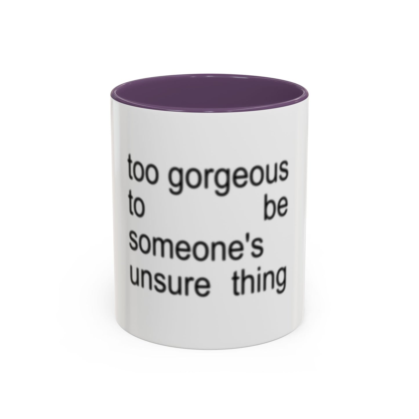 Too Gorgeous to Be Someone’s Unsure thing mug