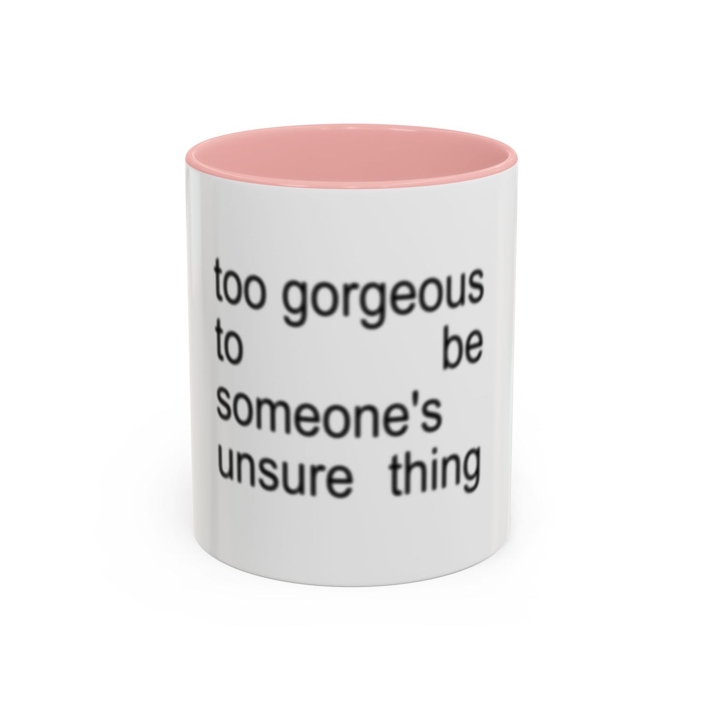 Too Gorgeous to Be Someone’s Unsure thing mug