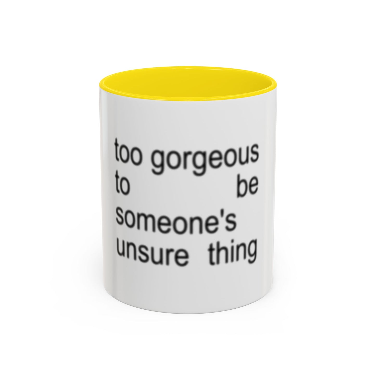 Too Gorgeous to Be Someone’s Unsure thing mug