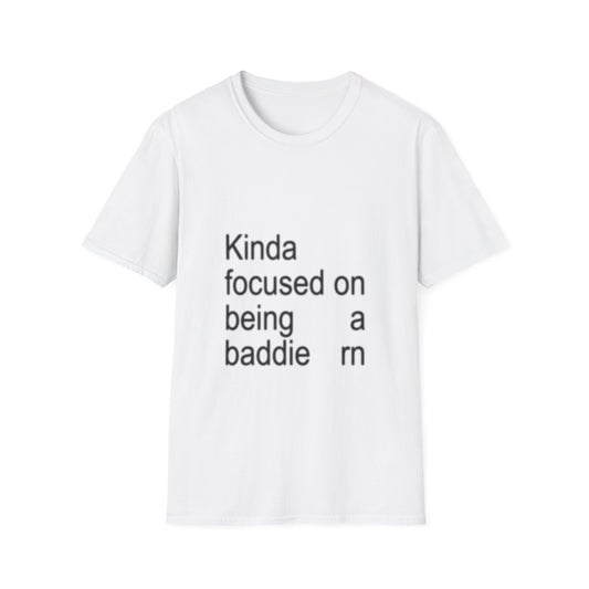Kinda Focused on Being a Baddie Unisex T-Shirt