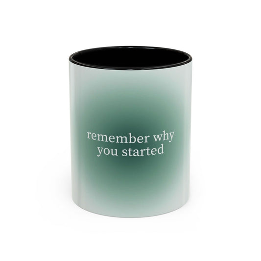 Remember Why you Started it Mug