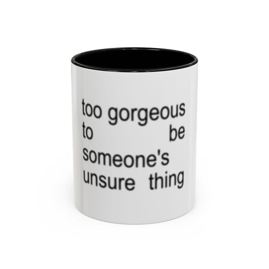 Too Gorgeous to Be Someone’s Unsure thing mug